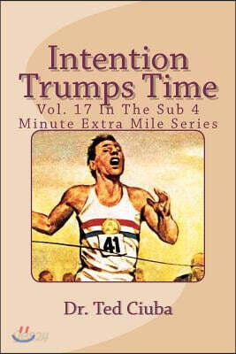 Intention Trumps Time: Vol. 17 In The Sub 4 Minute Extra Mile Series