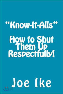 "Know-It-Alls" - How to Shut Them Up Respectfully!