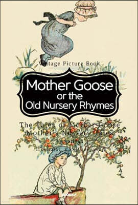 Mother Goose or the Old Nursery Rhymes : The Tales of Mother Goose Mother's Nursery Tales