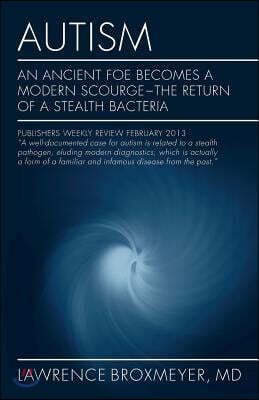 Autism: An Ancient Foe Becomes a Modern Scourge - the return of a stealth bacteria