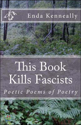 This Book Kills Fascists: Poetic Poems of Poetry