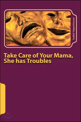 Take Care of Your Mama, She has Troubles