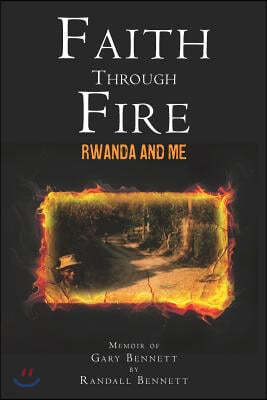 Faith Through Fire: Rwanda and Me