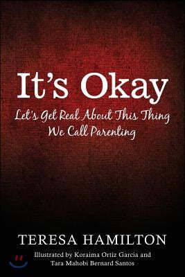 It's Okay: Let's Get Real About This Thing We Call Parenting