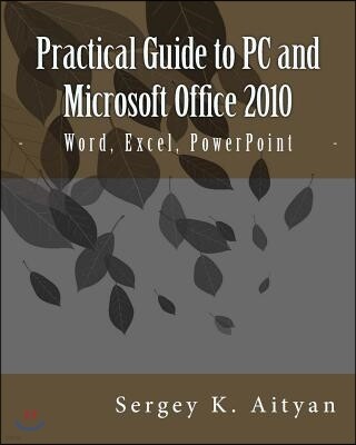 Createspace Practical Guide to PC and Microsoft Office 2010: Word, Excel, PowerPoint