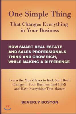 Createspace One Simple Thing That Changes Everything in Your Business: How Smart Real Estate: Learn the Must-Haves to Kick Start Real Change in Your Real Estate,