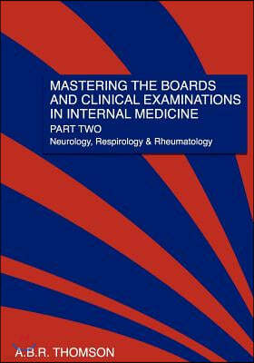 Mastering The Boards and Clinical Examinations In Internal Medicine, part II: Neurology, Respirology and Rheumatology