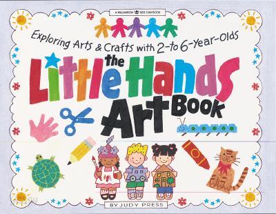 The Little Hands Art Book: Exploring Arts and Crafts with 2-To 6-Year-Olds