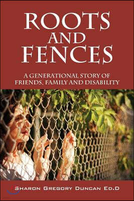 Roots and Fences: A Generational Story of Friends, Family and Disability