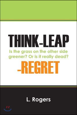 Think-Leap-Regret: Is the Grass on the Other Side Greener? or Is It Really Dead?