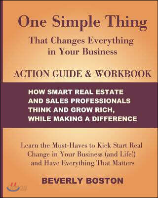 One Simple Thing that Changes Everything in Your Business Action Guide and Workbook: Learn the Must-Haves to Kick Start Real Change in Your Business (