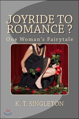 "JOYRIDE" to ROMANCE ?: One Woman's Fairytale