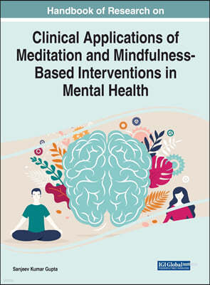 Handbook of Research on Clinical Applications of Meditation and Mindfulness-Based Interventions in Mental Health