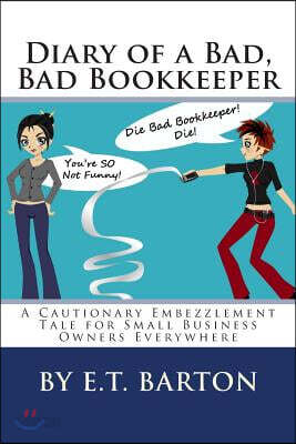 Diary of a Bad, Bad Bookkeeper: A Cautionary Embezzlement Tale for Small Business Owners Everywhere