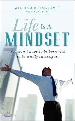 Life Is A Mindset: You don't have to be born rich to be wildly successful.