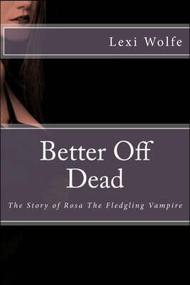 Better Off Dead: The Story Of Rosa, The Fledgling Vampire