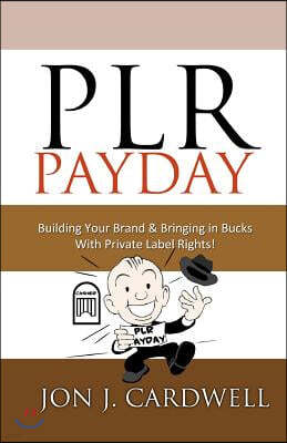 Plr Payday: Building Your Brand & Bringing in Bucks with Private Label Rights