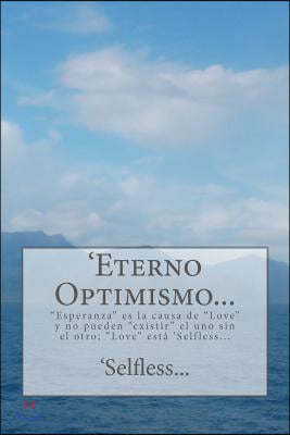 'Eterno Optimismo...: "Esperanza" es la causa de "Love" y no pueden "existir" el uno sin el otro; "Love" est? 'Selfless...