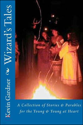 Wizard's Tales: A Collection of Stories & Parables for the Young & Young at Heart