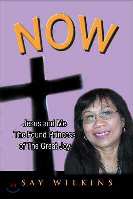Now: Jesus and Me the Found Princess of the Great Joy