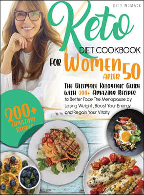 keto Diet CookBook for Women After 50: The Ultimate Ketogenic Guide with 200 Amazing Recipes to Better Face the Menopause by Losing Weight, Boost Your