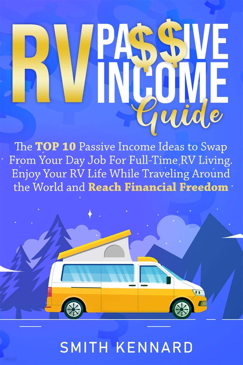 RV Passive Income Guide: The Top 10 Passive Income Ideas to Swap From Your Day Job For Full-Time RV Living. Enjoy Your RV Life While Traveling