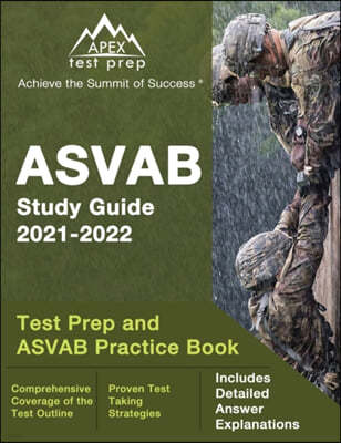 ASVAB Study Guide 2021-2022: Test Prep and ASVAB Practice Book [Includes Detailed Answer Explanations]