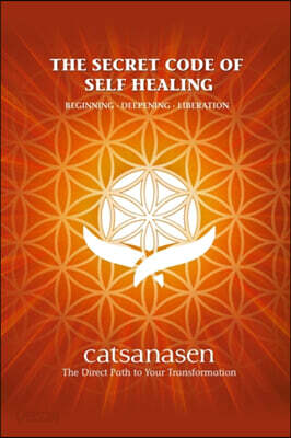The Secret Code of Self Healing: Beggining - Deepening - Liberation