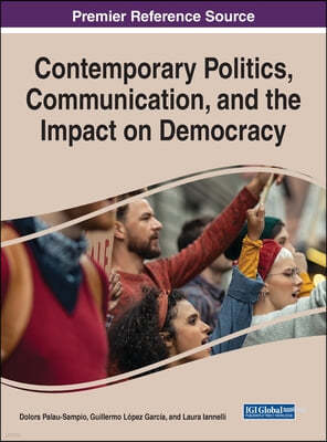 Contemporary Politics, Communication, and the Impact on Democracy