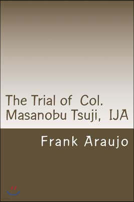 The Trial of Col. Masanobu Tsuji, IJA