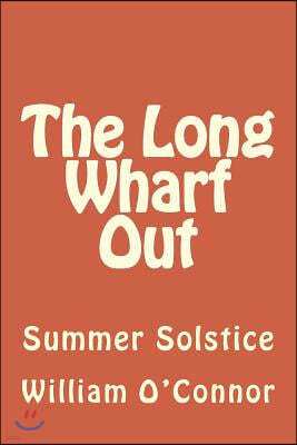 The Long Wharf Out: Summer Solstice