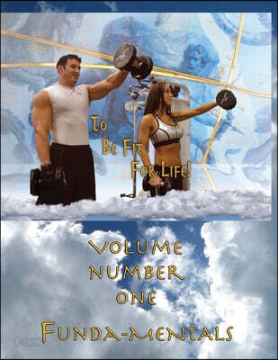 How to Become a Greek God; OR, To Be Fit For Life: Volume #1: Funda-Mentals
