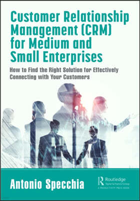 Customer Relationship Management (CRM) for Medium and Small Enterprises: How to Find the Right Solution for Effectively Connecting with Your Customers