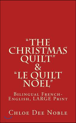 "The Christmas Quilt" & "le Quilt Noel" - BILINGUE: Bilingual French-English, Large Print