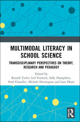 Multimodal Literacy in School Science: Transdisciplinary Perspectives on Theory, Research and Pedagogy