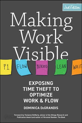 Making Work Visible, 2nd Edition: Exposing Time Theft to Optimize Work & Flow