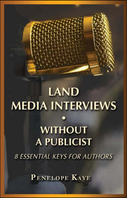 Land Media Interviews Without a Publicist: 8 Essential Keys for Authors