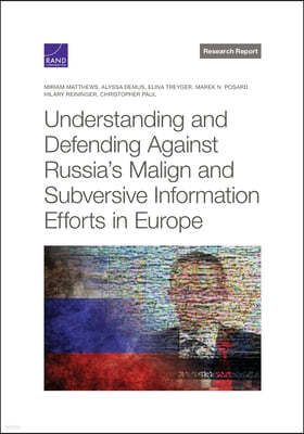 The Understanding and Defending Against Russia's Malign and Subversive Information Efforts in Europe