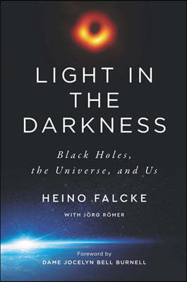 Light in the Darkness: Black Holes, the Universe, and Us