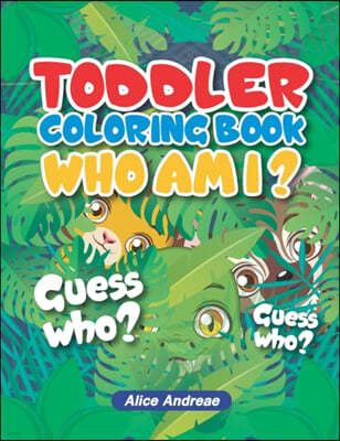 Toddeler Coloring Book Who Am I: An Adult Coloring Book with Fun, Easy, and Relaxing Coloring Pages Book for Kids Ages 2-4, 4-8