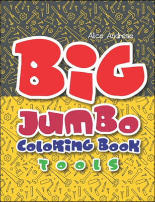 Big Jumbo Coloring Book Tools: coloring and activity books for kids ages 4-8