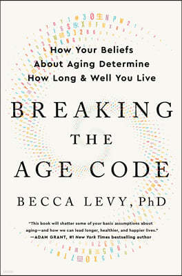 Breaking the Age Code: How Your Beliefs about Aging Determine How Long and Well You Live