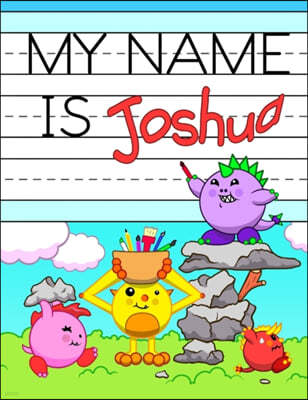 My Name is Joshua: Personalized Primary Name Tracing Workbook for Kids Learning How to Write Their First Name, Practice Paper with 1 Ruli