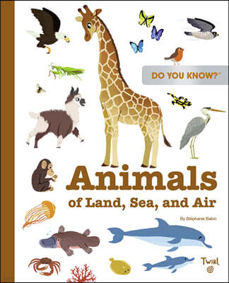 Do You Know? : Animals of Land, Sea, and Air