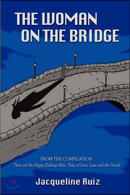 Createspace The Woman on the Bridge: From the Compilation "There are No Happy Endings Here: Tales of Love, Loss, and the Occult"