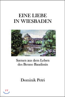 Eine Liebe in Wiesbaden: Szenen aus dem Leben des Benno Baudissin