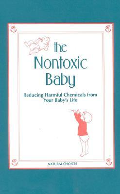 Nontoxic Baby: Reducing Harmful Chemicals from Your Baby's Life