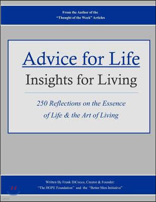 Advice for Life: Insights for Living: 250 Reflections on the Essence of Life & the Art of Living