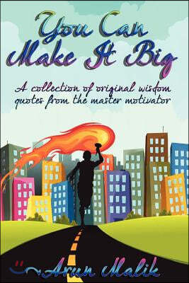 You can make it big: A collection of original wisdom quotes from the master motivator