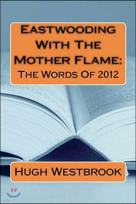 Eastwooding with the Mother Flame: The Words of 2012